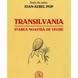 Transilvania, starea noastră de veghe - Paperback brosat - Ioan-Aurel Pop - Școala Ardeleană