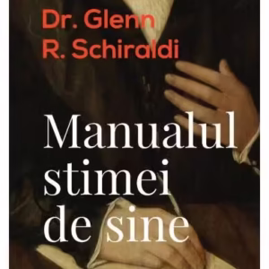 Manualul stimei de sine - Paperback brosat - Glenn R. Schiraldi - Curtea Veche