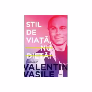 Stil de viaţă, nu dietă! - Paperback brosat - Valentin Vasile - Curtea Veche