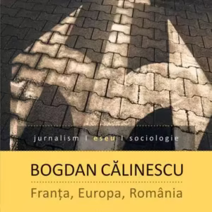 Franţa, Europa, România - Paperback brosat - Bogdan Călinescu - Humanitas