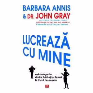 Lucrează cu mine - Paperback brosat - Barbara Annis, John Gray - Vremea