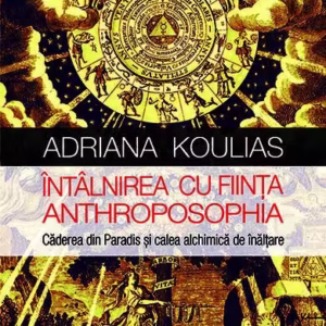Întâlnirea cu fiinţa Anthroposophia - Paperback brosat - Adriana Koulias - Univers Enciclopedic