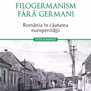 Filogermanism fără germani - România în căutarea europenității - Paperback brosat - Cristian Cercel - Polirom