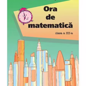 Ora de matematică clasa a XII-a - Paperback - Cătălin Eugen Nachila, Petre Năchilă - Nomina