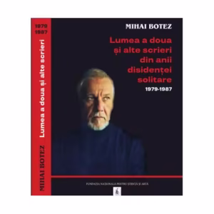 Lumea a doua și alte scrieri din anii disidenței solitare 1979-1987 - Hardcover - Ana-Maria Cătănuş - Fundația Națională pentru Știință și Artă