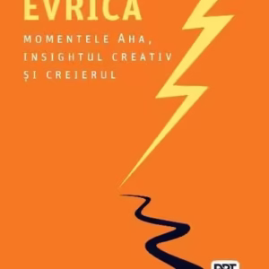 Factorul Evrica. Momentele Aha, insightul creativ și creierul - Paperback - John Kounios, Mark Beeman - Trei