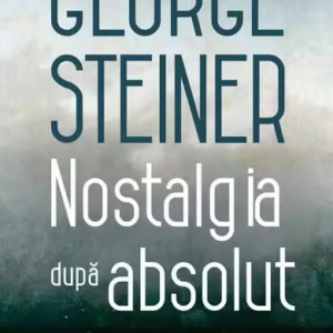Nostalgia după absolut - Paperback brosat - George Steiner - Humanitas