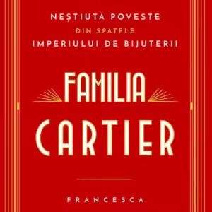 Familia Cartier. Neștiuta poveste din spatele imperiului de bijuterii - Paperback - Francesca Cartier Brickell - RAO