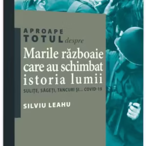 Aproape totul despre... Marile războaie care au schimbat istoria lumii - Paperback - Silviu Leahu - Neverland