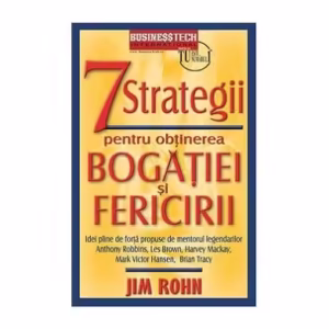 7 strategii pentru obținerea bogăției și fericirii - Paperback - Jim Rohn - Businesstech