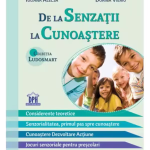 De la senzații la cunoaștere - teorie și jocuri - Paperback - Daniela Răileanu, Dorina Vieriu, Iuliana Alecsa - Didactica Publishing House