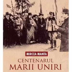 Centenarul Marii Uniri - Paperback brosat - Mircea Manta - Libris Editorial
