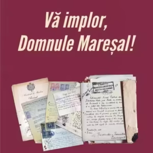 Vă implor, Domnule Mareșal! Petiții și documente cu și despre evreii deportați în Transnistria (1941-1944) - Paperback - Ana Bărbulescu, Marius Cazan - Polirom