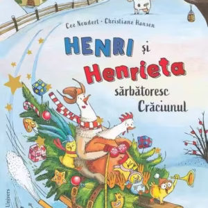 Henri și Henrieta sărbătoresc Crăciunul - Hardcover - Cee Neudert - Univers