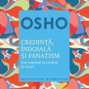 Osho. Credinţă, îndoială şi fanatism. Este esențial să credem în ceva? - Paperback brosat - Osho - Litera