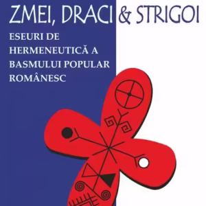 Zmei, draci și strigoi. Eseuri de hermeneutică a basmului popular românesc - Paperback - Petru Adrian Danciu, Liliana Danciu - Universitară