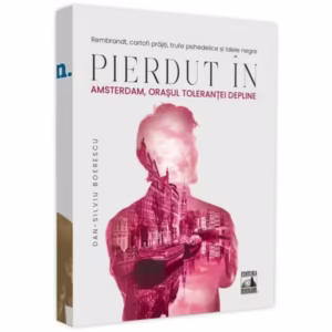 Pierdut în Amsterdan, orașul toleranței depline - Paperback - Dan-Silviu Boerescu - Neverland