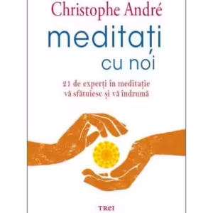 Meditați cu noi. 21 de experți în meditație vă sfătuiesc și vă îndrumă - Paperback brosat - Christophe André - Trei