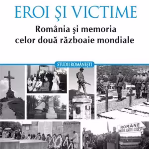 Eroi și victime. România și memoria celor două războaie mondiale - Paperback brosat - Maria Bucur - Polirom