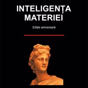 Inteligenţa materiei (ediție aniversară) - Hardcover - Dumitru-Constantin Dulcan - Școala Ardeleană