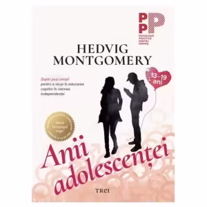 Anii adolescenței. Șapte pași simpli pentru a reuși în educarea copiilor în vremea independenței (13-19 ani) - Paperback - Hedvig Montgomery - Trei
