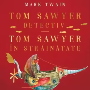 Tom Sawyer detectiv • Tom Sawyer în străinătate | Mari Clasici Ilustrați - Hardcover - Mark Twain - Arthur