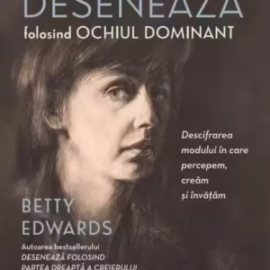 Desenează folosind ochiul dominant. Descifrarea modului în care percepem, creăm și învățăm - Paperback brosat - Betty Edwards - Litera