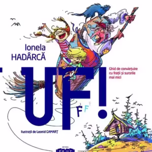 Uf! Ghid de conviețuire cu frații și surorile mai mici - Hardcover - Ionela Hadârcă - Prut