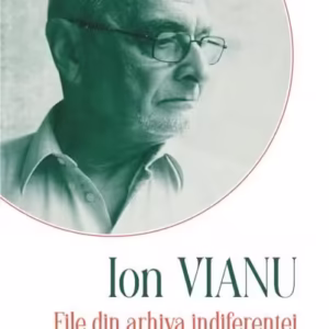 File din arhiva indiferenței - Hardcover - Ion Vianu - Polirom