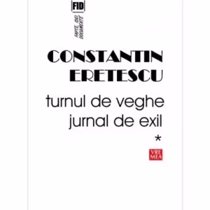 Turnul de veghe. Jurnal de exil (Vol.1) 1995-2004 - Paperback brosat - Constantin Eretescu - Vremea