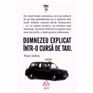 Dumnezeu explicat într-o cursă de taxi - Hardcover - Paul Arden - Art