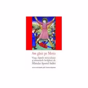 Am găsit pe Mesia. Viaţa, faptele miraculoase şi minunatele învăţături ale Sfântului Apostol Andrei - Paperback brosat - Ovidiu Pop, Remus Rus - Univers Enciclopedic