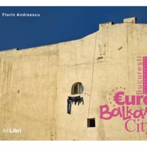 București - EuroBalkanCity - Hardcover - Florin Andreescu - Ad Libri