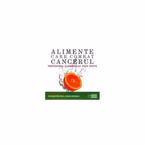 Alimente care combat cancerul - Paperback - Denis Gingras, Richard Beliveau - Vidia