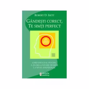 Gândeşti corect, te simţi perfect - Paperback brosat - Robert D. Isett - Amsta