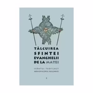 Tâlcuirea Sfintei Evanghelii de la Matei (Vol. 1) - Paperback brosat - sf. Teofilact al Bulgariei - Sophia