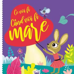 Ce voi fi când voi fi mare - Hardcover - *** - Didactica Publishing House