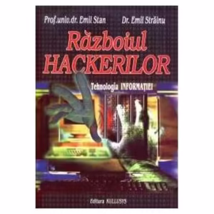 Războiul Hackerilor. Tehnologia informației - Paperback brosat - Emil Stan, Emil Străinu - Kullusys