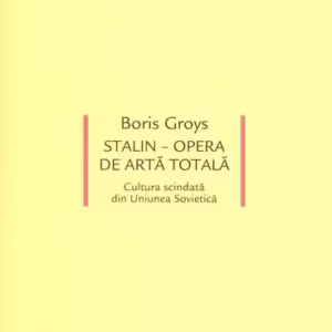 Stalin – Opera de artă totală. Cultura scindată din Uniunea Sovietică - Paperback brosat - Boris Groys - Idea Design