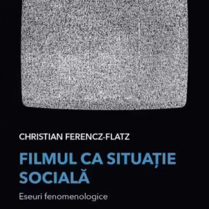 Filmul ca situație socială. Eseuri fenomenologice - Paperback brosat - Christian Ferencz-Flatz - Tact