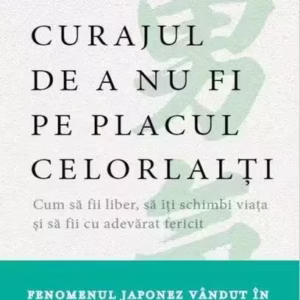 Curajul de a nu fi pe placul celorlalți - Paperback brosat - Fumitake Koga, Ichiro Kishimi - Litera
