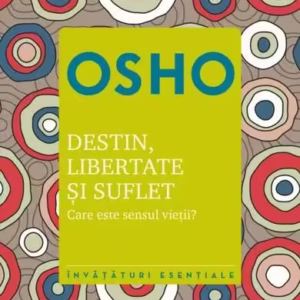 Destin, libertate și suflet - Paperback brosat - Osho - Litera
