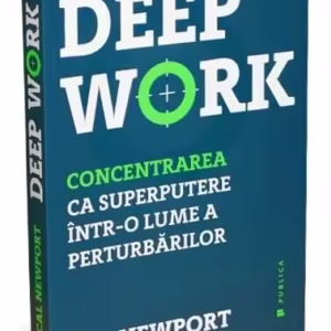 Deep Work - Paperback brosat - Cal Newport - Publica