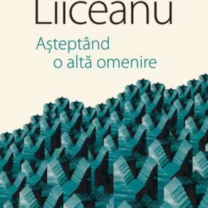 Așteptând o altă omenire - Hardcover - Gabriel Liiceanu - Humanitas