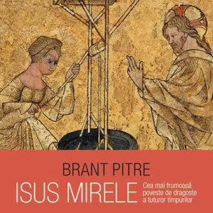 Isus Mirele - Paperback brosat - Brant Pitre - Humanitas