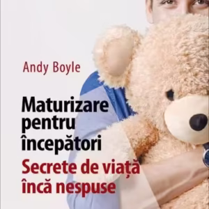 Maturizare pentru începători. Secrete de viață încă nespuse - Paperback brosat - Andy Boyle - Niculescu