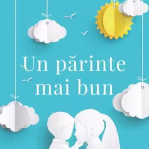 Un părinte mai bun - Paperback brosat - Adele Faber, Elaine Mazlish - Curtea Veche