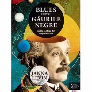 Blues pentru găurile negre - Paperback brosat - Janna Levin - Trei