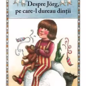 Despre Jörg, pe care-l dureau dinţii - Hardcover - Christa Unzner-Fischer, Hanna Künzel - Arthur