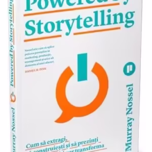 Powered by Storytelling. Cum să extragi, să construiești și să prezinți povești care îți vor transforma comunicarea în afaceri - Paperback brosat - Murray Nossel - Publica